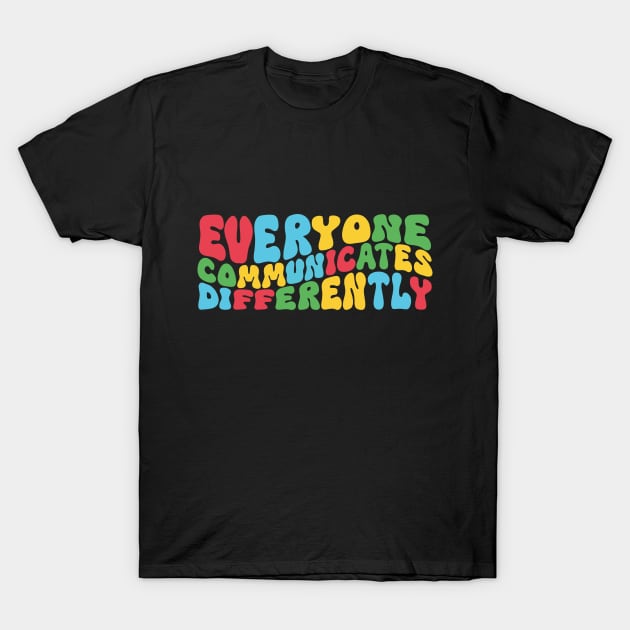 Everyone Communicates Differently T-Shirt by Azz4art